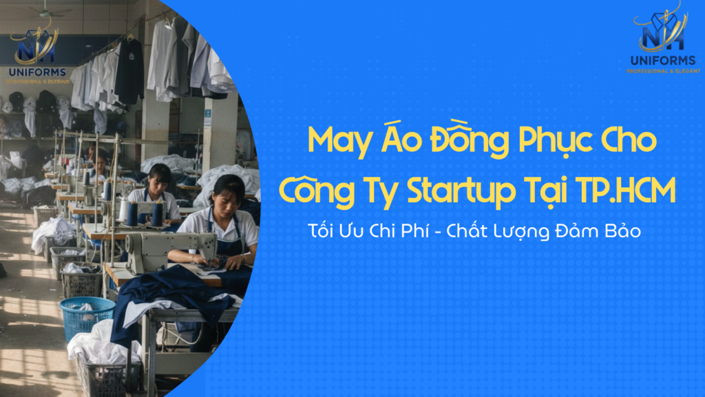 May Áo Đồng Phục Cho Công Ty Startup Tại TP.HCM – Tối Ưu Chi Phí