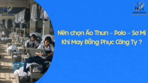 Nên chọn Áo Thun – Polo – Sơ Mi Khi May Đồng Phục Công Ty