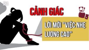 “Nâng cao cảnh giác: Tránh xa bẫy ‘việc nhẹ lương cao’ để không trở thành nạn nhân”