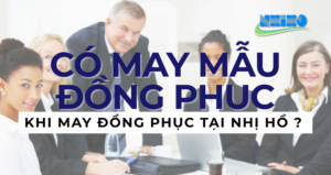 ĐẶT MAY ĐỒNG PHỤC TẠI NHỊ HỒ CÓ ĐƯỢC MAY MẪU TRƯỚC KHÔNG ?