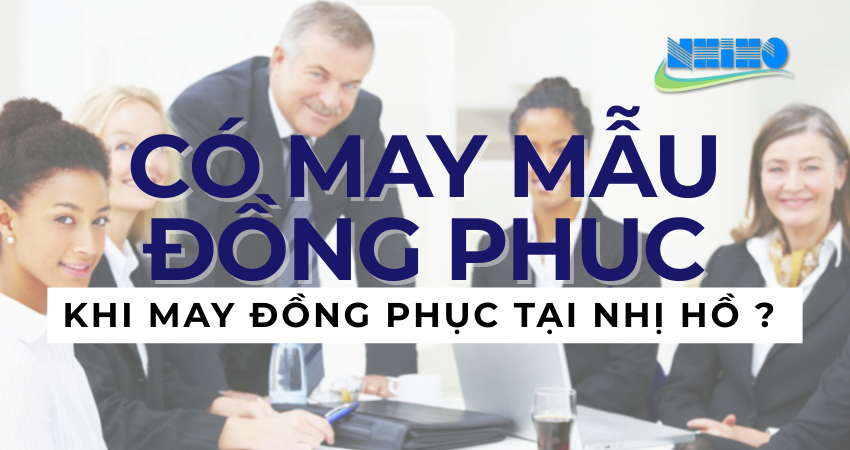 ĐẶT MAY ĐỒNG PHỤC TẠI NHỊ HỒ CÓ ĐƯỢC MAY MẪU TRƯỚC KHÔNG ?