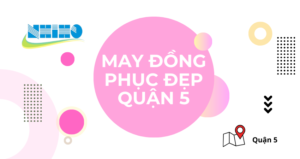 Công Ty May Đồng Phục Uy Tín Quận 5 – Chất Lượng & Giá Hợp Lý