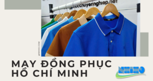 MAY ĐỒNG PHỤC GIÁ RẺ – CHUYÊN NGHIỆP SỐ 1 TẠI TP HỒ CHÍ MINH
