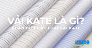 Vải Kate là gì? Phân biệt Kate Mỹ, Ý, Ford, Hàn Quốc và Những Điều Cần Biết Khi Lựa Chọn Vải Kate