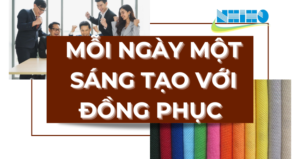 Thổi Hồn Vào Mỗi Chiếc Đồng Phục – Biến Mỗi Ngày Là Một Sự Sáng Tạo!