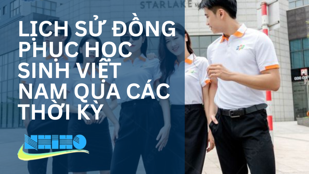 Lịch sử đồng phục học sinh Việt Nam qua các thời kỳ