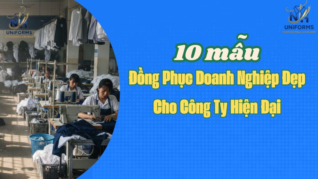 10 Mẫu Đồng Phục Doanh Nghiệp Đẹp Cho Công Ty Hiện Đại