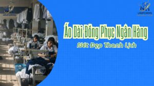 Áo Dài Đồng Phục Ngân Hàng – Nét Đẹp Thanh Lịch