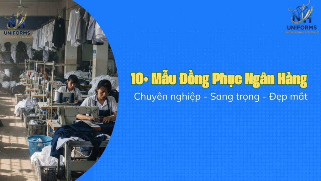 10+ Mẫu Đồng Phục Ngân Hàng Đẹp, Sang Trọng Và Chuyên Nghiệp