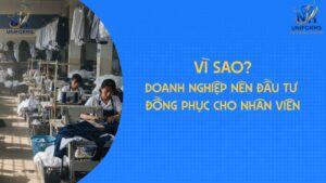 Vì Sao Doanh Nghiệp Nên Đầu Tư Đồng Phục Cho Nhân Viên